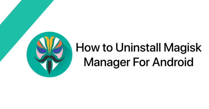 How to Uninstall Magisk and Remove Root Safely